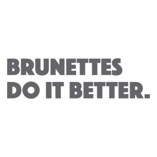 Brunettes Do It Better Decal (Grey)